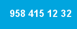 958 415 12 32